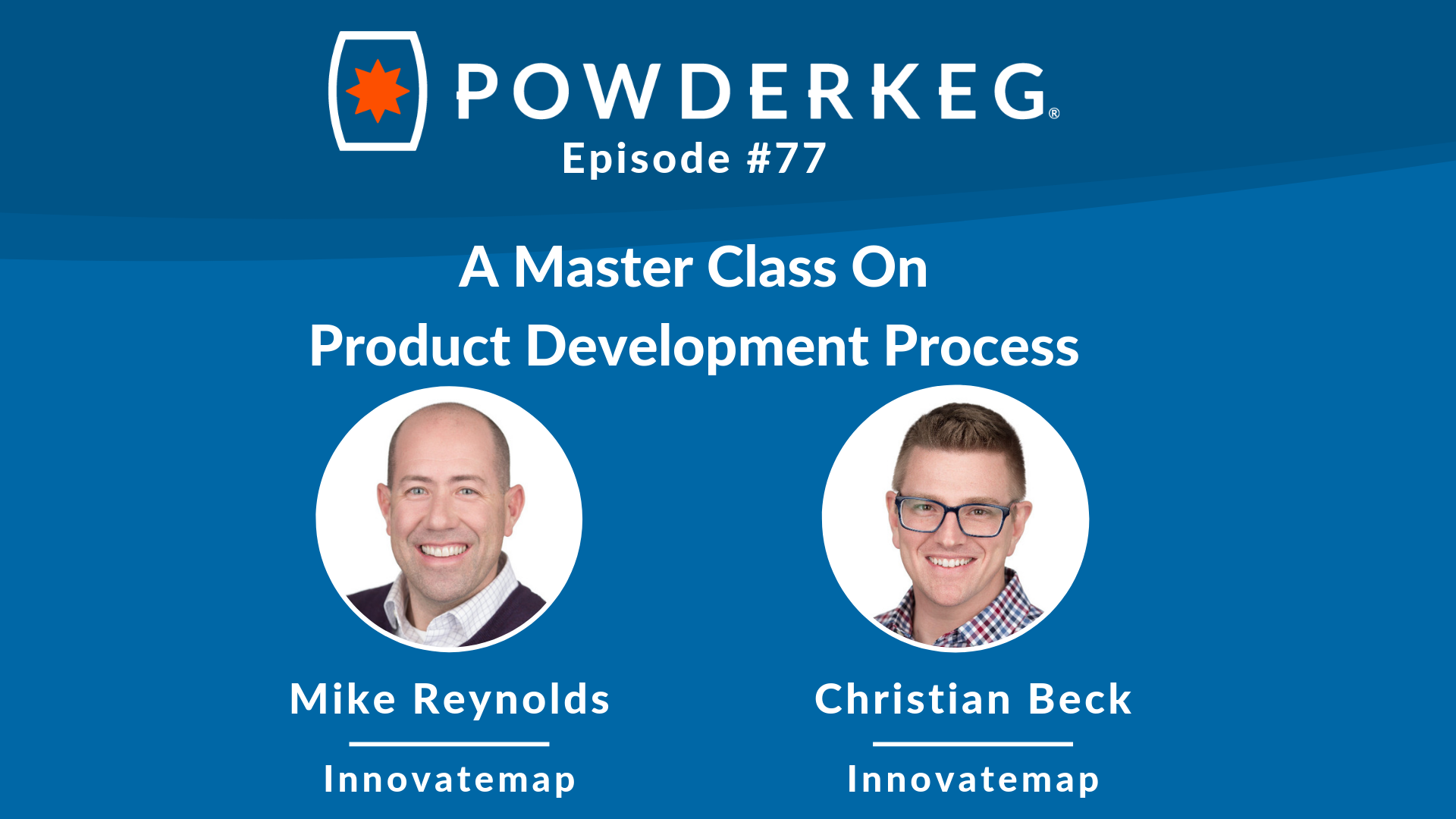 A Master Class on Product Development Process with Mike Reynolds & Christian Beck of Innovatemap