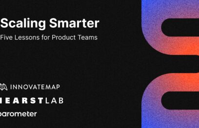 Innovatemap partners with HearstLab and Barometer to share five lessons for scaling product teams